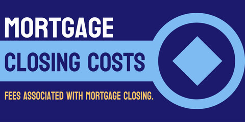 Mortgage Closing Costs: Fees associated with finalizing a mortgage loan.