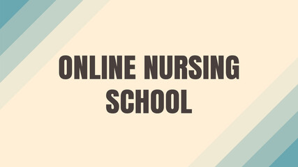 Online Nursing School: Nursing education delivered through an online platform.