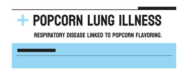 Popcorn Lung Illness - Lung disease caused by exposure to diacetyl