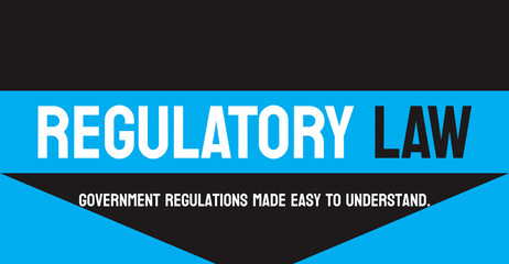 REGULATORY LAW: Laws that govern industries and businesses. - obrazy, fototapety, plakaty