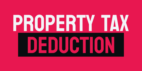 Property Tax Deduction - A deduction for property taxes paid.