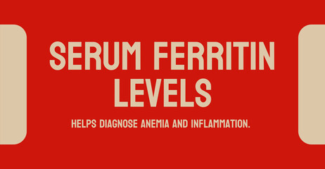 SERUM FERRITIN LEVELS - measure of iron levels in the body.