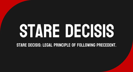 Stare Decisis: Legal principle of following precedent.