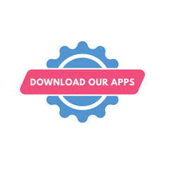 Download Our Apps text Button. Download Our Apps Sign Icon Label Sticker Web Buttons