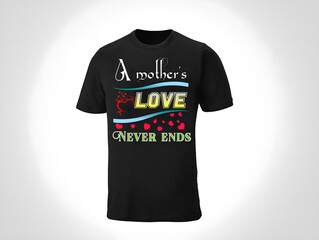 A mother's love never ends | Happy mother's day t-shirt 