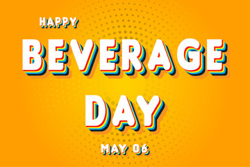Happy Beverage Day, May 06. Calendar of May Retro Text Effect, Vector design