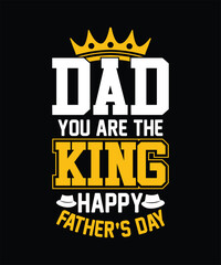 DAD YOU ARE THE KING HAPPY FATHER'S DAY T-SHIRTS, PAPA VINTAGE STYLE VECTOR DESIGN DAD ARTWORK TEMPLATE