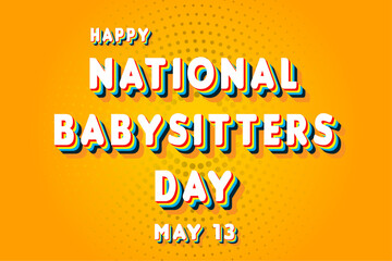 Happy National Babysitters Day, May 13. Calendar of May Retro Text Effect, Vector design