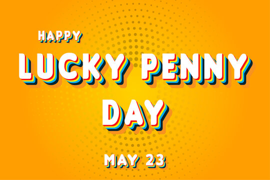 Happy Lucky Penny Day, May 23. Calendar of May Retro Text Effect, Vector design