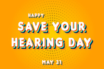 Happy Save Your Hearing Day, May 31. Calendar of May Retro Text Effect, Vector design