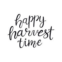 Fototapeta premium Happy harvest time handwritten typography quote, lettering, text, calligraphy. Hand drawn style, isolated vector. Autumn, fall, harvest festival design, print element, seasonal slogan, Thanksgiving