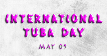 Happy International Tuba Day, May 05. Calendar of May Water Text Effect, design