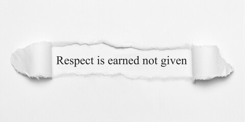 Respect is earned not given	