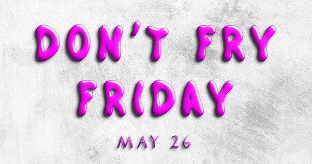 Happy Don’t Fry Friday, May 26. Calendar of May Water Text Effect, design
