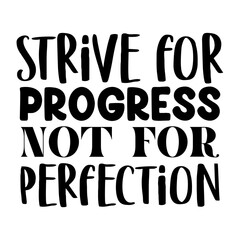 Strive for Progress Not for Perfection