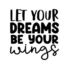 Let Your Dreams Be Your Wings