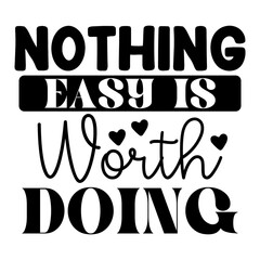 Nothing Easy is Worth Doing