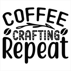 Coffee Crafting Repeat   SVG  T shirt design Vector File