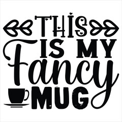 this is my fancy mug   SVG  T shirt design Vector File