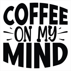 Coffee on My Mind   SVG  T shirt design Vector File