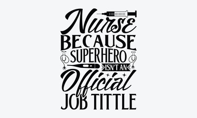 Nurse because superhero isn’t an official job tittle - Nurse T-shirt design, Vector typography for posters, stickers, Cutting Cricut and Silhouette, svg file, banner, card Templet, flyer and mug.