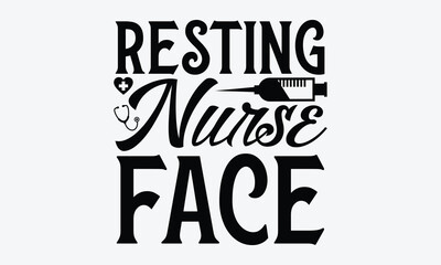 Resting nurse face - Nurse T-shirt design, Vector typography for posters, stickers, Cutting Cricut and Silhouette, svg file, banner, card Templet, flyer and mug.