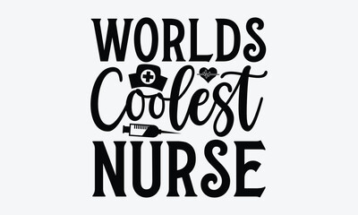 Worlds coolest nurse - Nurse T-shirt design, Vector illustration with hand drawn lettering, SVG for Cutting Machine, Silhouette Cameo, Cricut, Modern calligraphy, Mugs, Notebooks, white background.