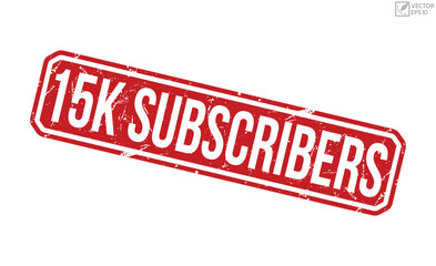 15K Subscribers grunge rubber stamp on white background. 15K Subscribers Rubber Stamp.