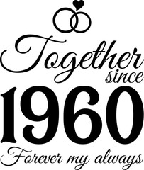 Together Since 1960, Forever My Always Vector Illustration