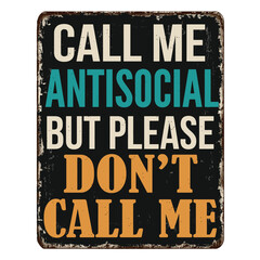 Call me antisocial but please don't call me vintage rusty metal sign