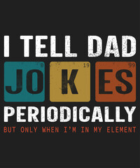 I Tell Dad Jokes Periodically But Only When I'm In My Element T-Shirt, Father's Day Jokes Shirt Print Template