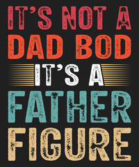 It's Not A Dad Bod It's A Father Figure T-Shirt, Father's Day Typography Shirt Print Template
