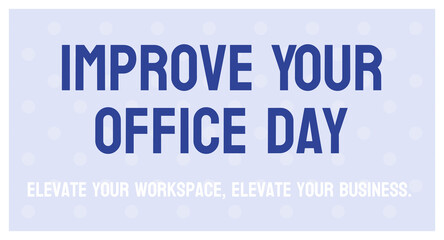 Improve Your Office Day - Strategies for making the workplace more productive and efficient.