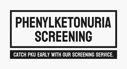 PKU SCREENING Phenylketonuria - Screening for genetic disorder affecting metabolism