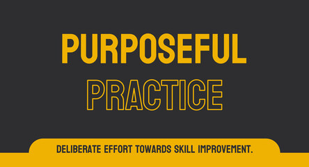 Fototapeta premium PURPOSEFUL PRACTICE: Deliberate and focused practice for skill development.