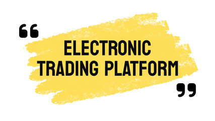 Electronic Trading Platform - Online platform for trading securities.