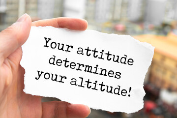 Inspirational motivational quote. Your attitude determines your altitude.