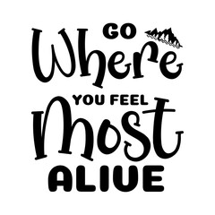 Go Where You Feel Most Alive svg