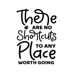 There Are No Shortcuts To Any Place Worth Going svg