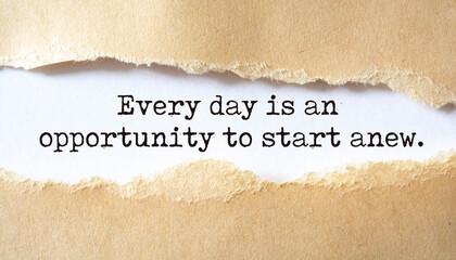 Inspirational motivational quote. Every day is an opportunity to start anew.