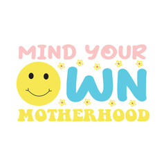 Mind Your Own Motherhood 