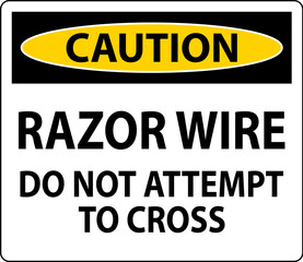 Caution Sign Razor Wire, Do Not Attempt To Cross