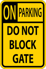 Do Not Block Gate Sign, No Parking Sign