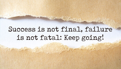 Inspirational motivational quote. Success is not final, failure is not fatal: keep going.