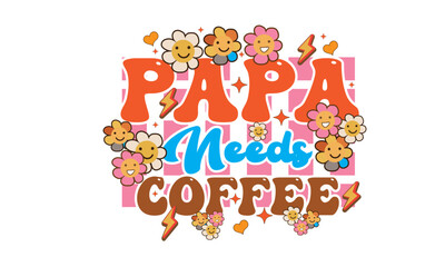 Papa Needs Coffee Retro SVG Design