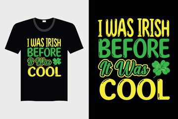 I Was Irish Before It Was Cool - St. Patrick's Day T-shirt Design, Vector Graphic, Vintage, Typography, T-shirt Vector