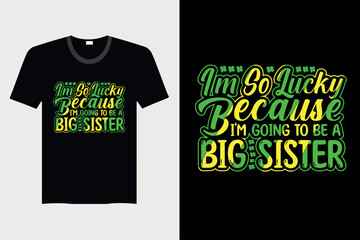 Naklejka premium I'm So Lucky Because I'm Going To Be A Big Sister - St. Patrick's Day T-shirt Design, Vector Graphic, Vintage, Typography, T-shirt Vector