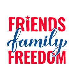 Friends Family Freedom. Funny Independence Day quote. Patriotic 4th of July design. Vector template for typography poster, banner, greeting card, shirt, etc