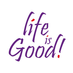 Life is Good - Positivity Quote on a Transparent Background
