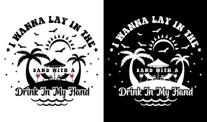 I Wanna Lay In The Sand With A Drink In My Hand Svg File, Vector Printable Clipart, Summer Beach Quote Svg, Beach Quote Cricut